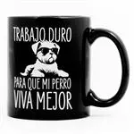 Taza Trabajo duro para que mi perro viva mejor