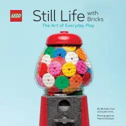 Still Life with Bricks: The Art of Everyday Play LEGO
